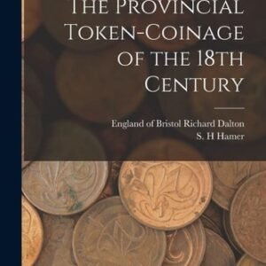 The Provincial Token-coinage of the 18th Century Paperback  2022 by S H Hamer