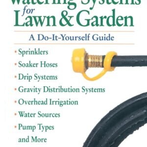 Watering Systems for Lawn & Garden: A Do-It-Yourself Guide