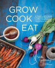 Grow Cook Eat: A Food Lover's Guide to Vegetable Gardening, Including 50...