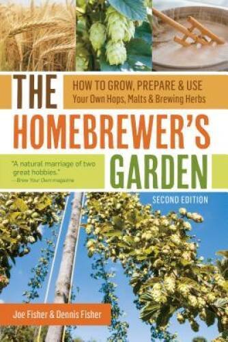 The Homebrewers Garden, 2nd Edition: How to Grow, Prepare Use Your Own - GOOD