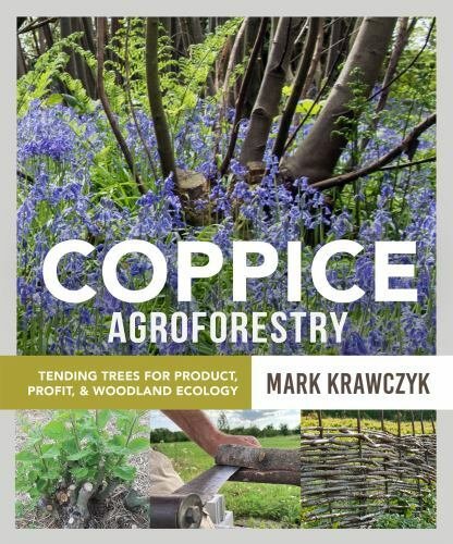 Coppice Agroforestry: Tending Trees for Product, Profit, and Woodland Ecology, K