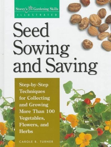 Seed Sowing and Saving: Step-By-Step Techniques for Collecting and Growing M...