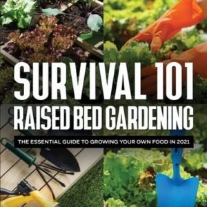 Survival 101 Raised Bed Gardening: The Essential Guide To Growing Your Own ...