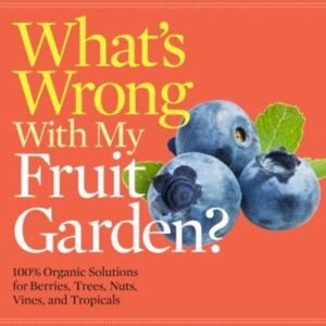 What's Wrong with My Fruit Garden? : 100% Organic Solutions for B