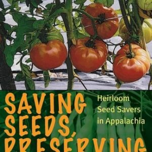 Saving Seeds, Preserving Taste: Heirloom Seed Savers in Appalachia