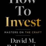 How to Invest: Masters on the Craft – Hardcover By Rubenstein, David M – GOOD
