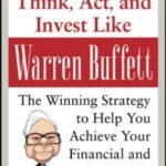 Think, Act, and Invest Like Warren Buffett: The Winning Strategy to Help You…