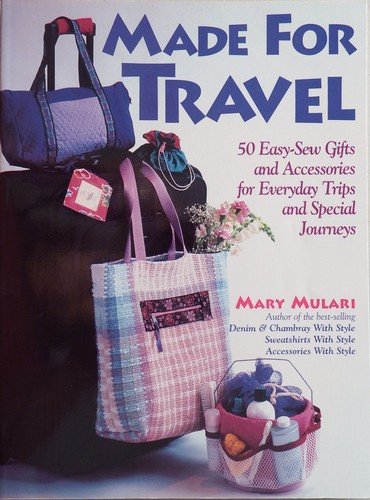 Made for Travel: 50 Easy-Sew Gifts and Accessories for Everyday Trips and Sp…